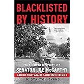 Blacklisted by History: The Untold Story of Senator Joe McCarthy and His Fight Against America's Enemies