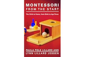 Montessori from the Start: The Child at Home, from Birth to Age Three