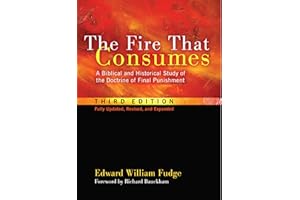 The Fire That Consumes: A Biblical and Historical Study of the Doctrine of Final Punishment, Third Edition