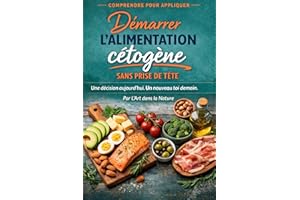 Démarrer l'alimentation cétogène sans prise de tête: Une décision aujourd’hui. Un nouveau toi demain. (French Edition)