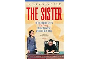 The Sister: The Extraordinary Story of Kim Yo Jong, the Most Powerful Woman in North Korea