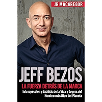 Jeff Bezos: La Fuerza Detrás de la Marca (Spanish Version)(Versión en Español): Introspección y Análisis de la Vida y… book cover