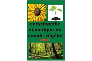 L’encyclopédie numérique du monde végétal Tome 1 (French Edition)