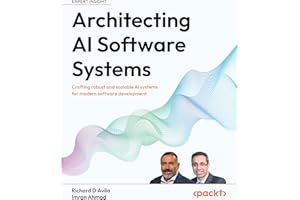 Architecting AI Software Systems: Crafting robust and scalable AI systems for modern software development