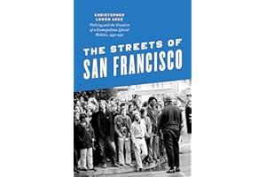 The Streets of San Francisco: Policing and the Creation of a Cosmopolitan Liberal Politics, 1950–1972 (Historical Studies of 