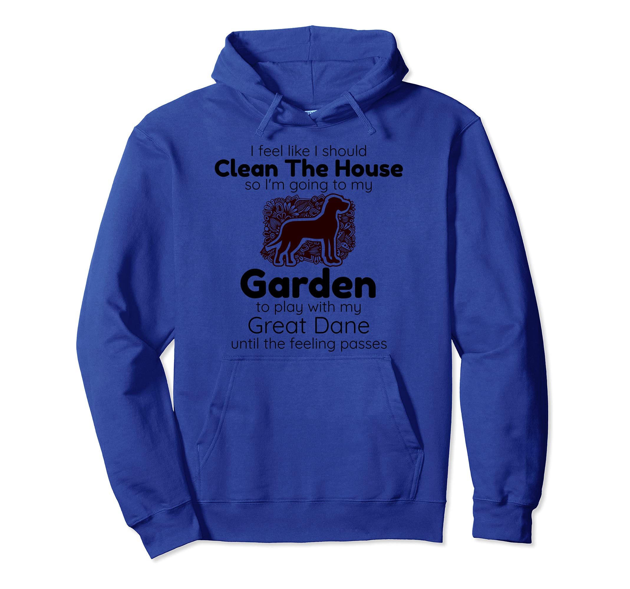 Gardeners Who Love Great Dane Dogs but Hate to Clean House Pullover Hoodie