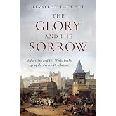 The Glory and the Sorrow: A Parisian and His World in the Age of the French Revolution