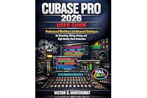 Cubase Pro 2026 User Guide: Professional Workflows and Advanced Techniques for Recording, Editing, Mixing, and High-Quality M