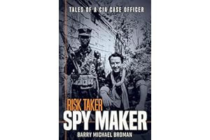 Risk Taker, Spy Maker: Tales of a CIA Case Officer