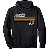 Pisces AF Womens Birthday Gift February & March Zodiac Sign Pullover Hoodie