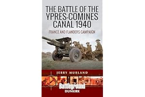 The Battle of the Ypres-Comines Canal 1940: France and Flanders Campaign