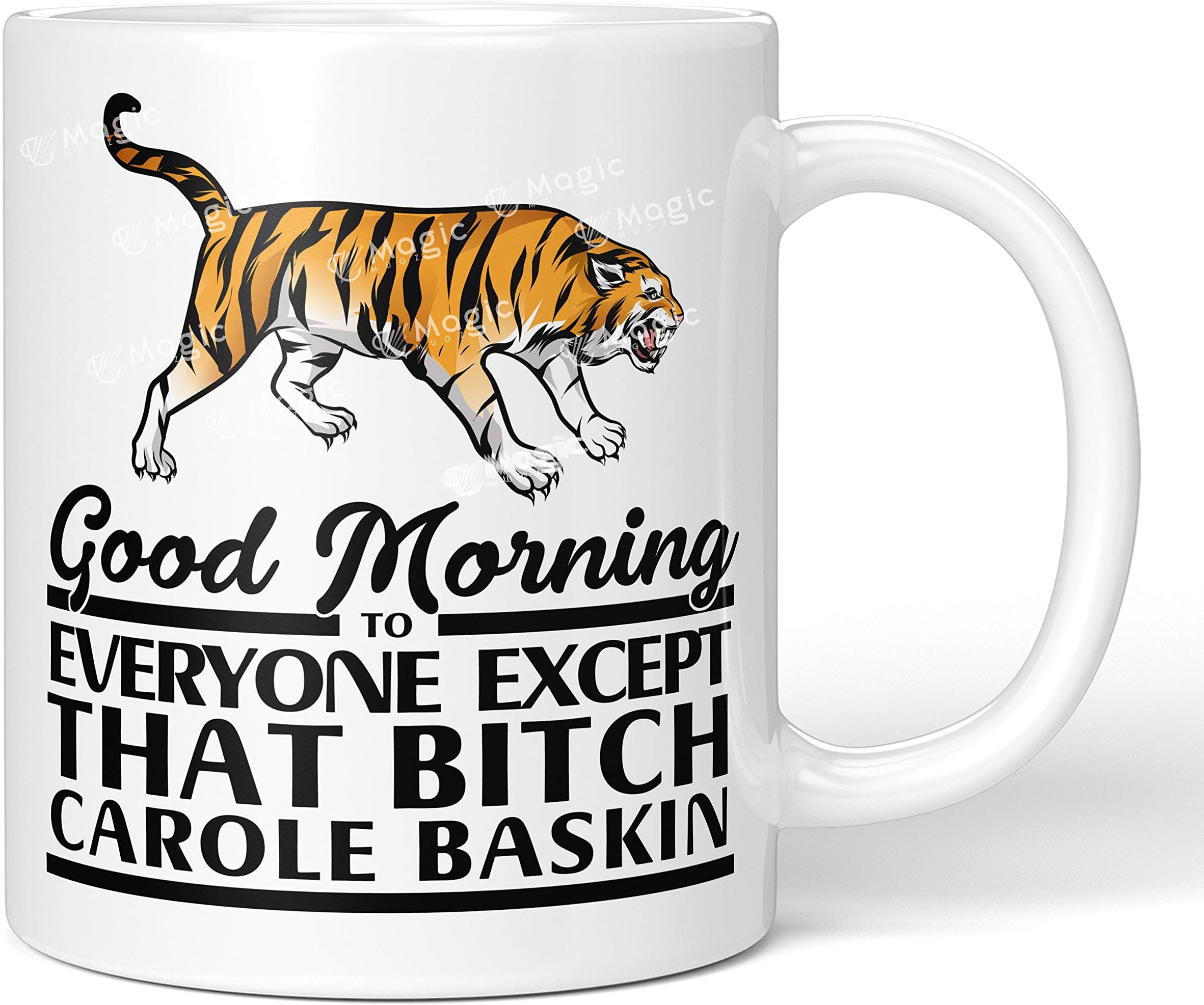 Good Morning to Everyone Except That Bitch Carole Baskin - Tiger King Joe Exotic Mug Cup Tea Coffee Gift (Plain White Mug, Carole Baskin)