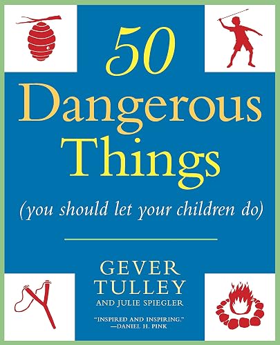 Download 50 Dangerous Things (You Should Let Your Children Do) PDF