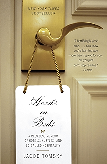 Heads In Beds A Reckless Memoir Of Hotels Hustles And So Called Hospitality Tomsky Jacob 9781101973745 Amazon Com Books