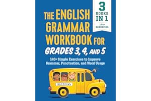 The English Grammar Workbook for Grades 3, 4, and 5: 140+ Simple Exercises to Improve Grammar, Punctuation and Word Usage