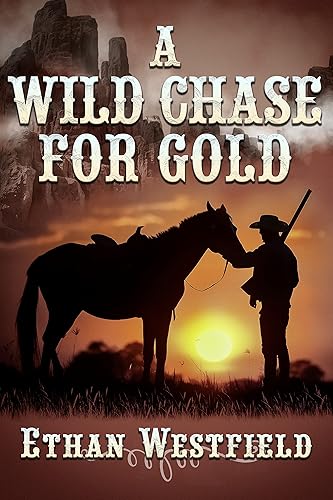 A Wild Chase for Gold: A Historical Western Adventure Novel