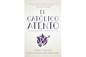 El católico atento: encontrar a dios un momento a la vez (The Mindful Catholic Spanish Edition)