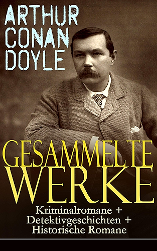 Download Gesammelte Werke: Kriminalromane + Detektivgeschichten + Historische Romane: 52 Titel in einem Buch: Eine Studie in Scharlachrot, Das Zeichen der Vier, ... Was ist Spiritismus? (German Edition) PDF