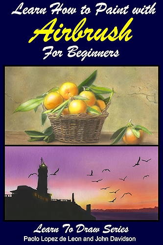 Download Learn How to Paint with Airbrush For Beginners (Learn to Draw Books Series Book 34) (English Edition) PDF