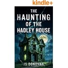 The Haunting of the Hadley House: Small Town Haunted House Mystery Thriller