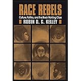Race Rebels : Culture, Politics, and the Black Working Class