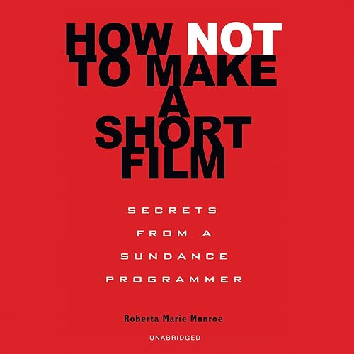 Download How Not to Make a Short Film: Secrets from a Sundance Programmer PDF