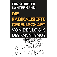 Die radikalisierte Gesellschaft: Von der Logik des Fanatismus (German Edition) book cover Die radikalisierte Gesellschaft: Von der Logik des Fanatismus (German Edition) book cover
