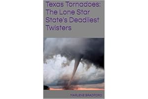 Texas Tornadoes: The Lone Star State's Deadliest Twisters