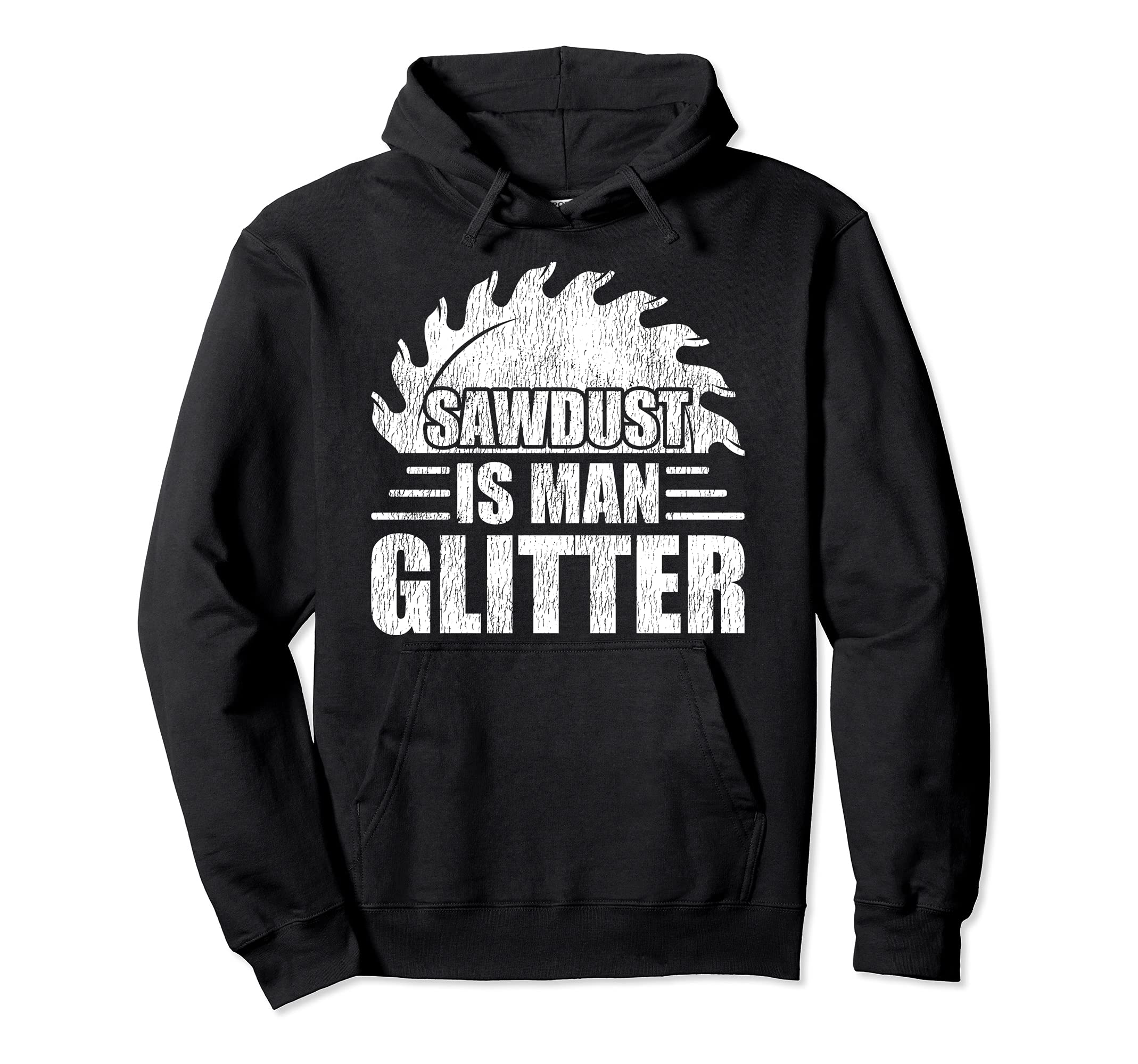 Sawdust Is Man Glitter Woodworking Dad Pullover Hoodie