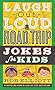 Laugh-Out-Loud Road Trip Jokes for Kids (Laugh-Out-Loud Jokes for Kids)