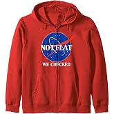 Not Flat We Checked Funny Flat Earth Zip Hoodie