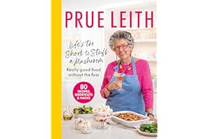 Life's Too Short to Stuff a Mushroom: Really good food without the fuss - foolproof recipes, shortcuts and hacks