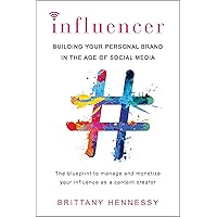Influencer: Building Your Personal Brand in the Age of Social Media