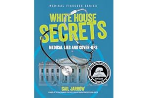 White House Secrets: Medical Lies and Cover-Ups (Medical Fiascoes)