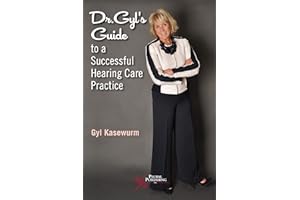 Dr. Gyl's Guide to a Successful Hearing Care Practice