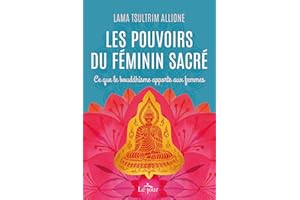 Les pouvoirs du féminin sacré: Ce que le bouddhisme apporte aux femmes (NON CLASSE) (French Edition)