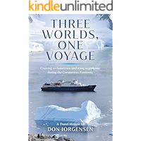 Three Worlds, One Voyage: Cruising to Antarctica (and Trying to Get Home) during the Coronavirus Pandemic book cover Three Worlds, One Voyage: Cruising to Antarctica (and Trying to Get Home) during the Coronavirus Pandemic book cover