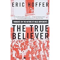 The True Believer: Thoughts on the Nature of Mass Movements (Perennial Classics)