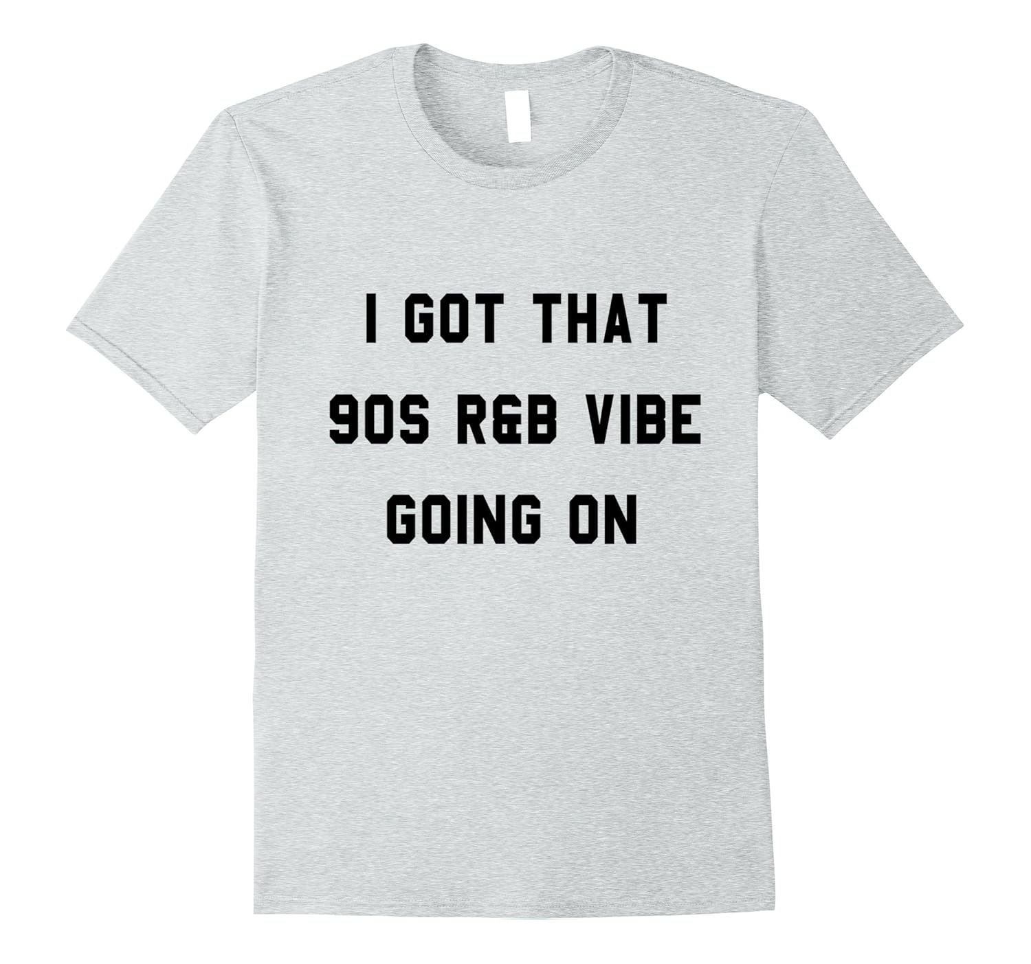 I Got That 90s R&B Vibe Going On T Shirt-ANZ