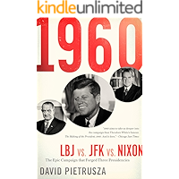 1960: LBJ vs. JFK vs. Nixon: The Epic Campaign that Forged Three Presidencies