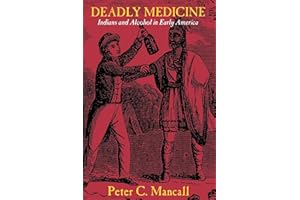 Deadly Medicine: Indians and Alcohol in Early America