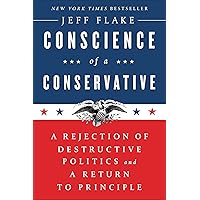 Conscience of a Conservative: A Rejection of Destructive Politics and a Return to Principle