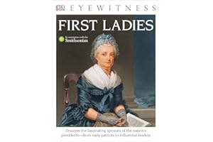 DK Eyewitness Books: First Ladies: Discover the Fascinating Spouses of the Nation's Presidents from Early Patriots