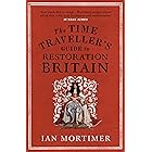 The Time Traveller's Guide to Restoration Britain: Life in the Age of Samuel Pepys, Isaac Newton and The Great Fire of London (Ian Mortimer’s Time Traveller’s Guides)