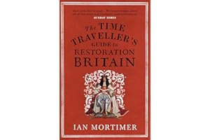 The Time Traveller's Guide to Restoration Britain: Life in the Age of Samuel Pepys, Isaac Newton and The Great Fire of London