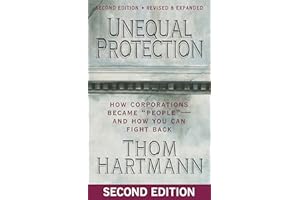 Unequal Protection: How Corporations Became "People"—and How You Can Fight Back