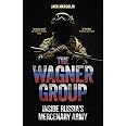 The Wagner Group: Inside Russia’s Mercenary Army: Margolin, Jack ...