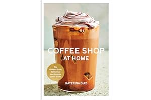Coffee Shop at Home: The Ultimate Guide to Making Your Favorite Coffee Drinks