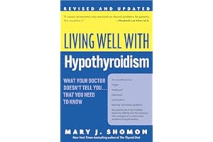 Living Well with Hypothyroidism: What Your Doctor Doesn't Tell You... That You Need to Know: What Your Doctor Doesn't Tell Yo