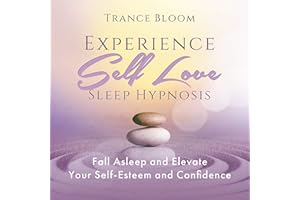 Experience Self Love Sleep Hypnosis: Fall Asleep and Elevate Your Self-Esteem and Confidence